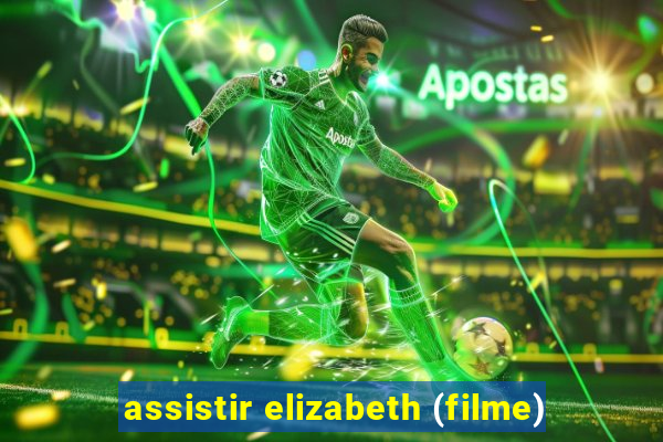 assistir elizabeth (filme)